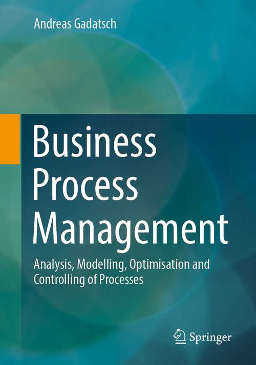 Book cover of Business Process Management: Analysis, Modelling, Optimisation and Controlling of Processes (1st ed. 2023)