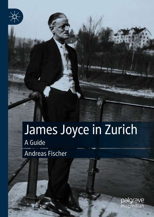 Book cover of James Joyce in Zurich: A Guide (1st ed. 2020)