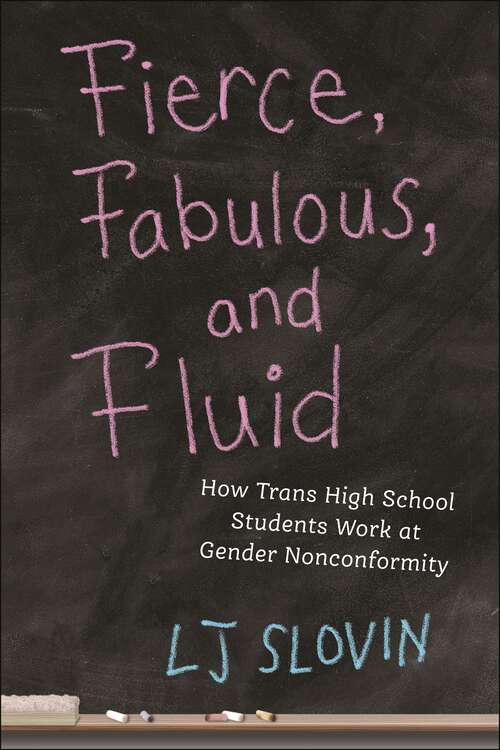 Book cover of Fierce, Fabulous, and Fluid: How Trans High School Students Work at Gender Nonconformity (Critical Perspectives on Youth #14)