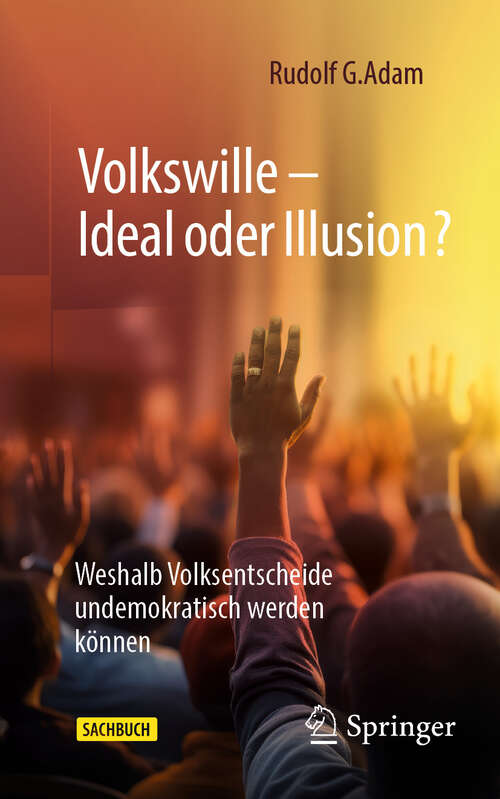 Book cover of Volkswille – Ideal oder Illusion?: Weshalb Volksentscheide undemokratisch werden können (2024)