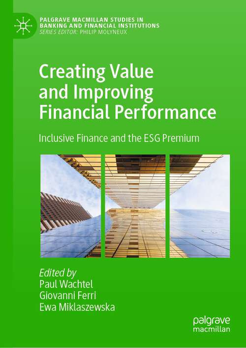 Book cover of Creating Value and Improving Financial Performance: Inclusive Finance and the ESG Premium (1st ed. 2023) (Palgrave Macmillan Studies in Banking and Financial Institutions)