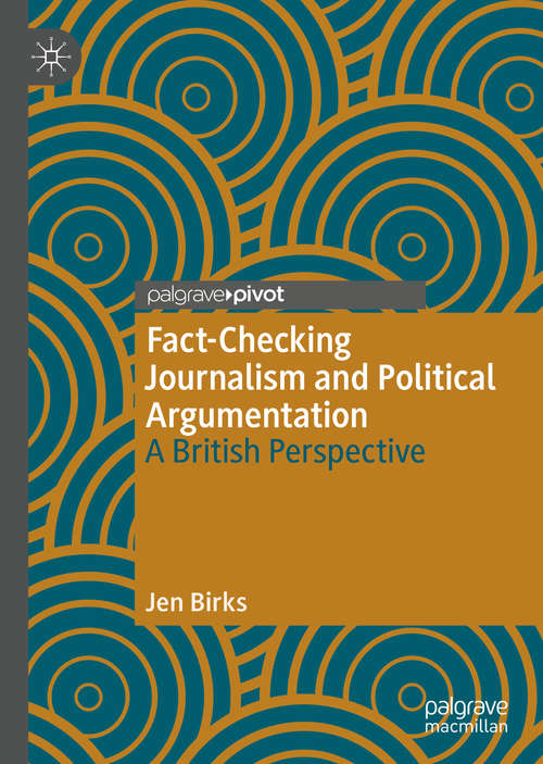 Book cover of Fact-Checking Journalism and Political Argumentation: A British Perspective (1st ed. 2019)