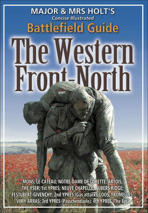 Book cover of The Western Front-North: 100th Anniversary Edition (Major & Mrs Holt's Concise Illustrated Battlefield Guide)