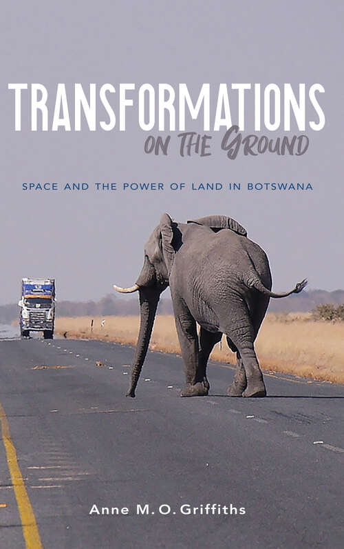 Book cover of Transformations on the Ground: Space and the Power of Land in Botswana (Framing the Global)