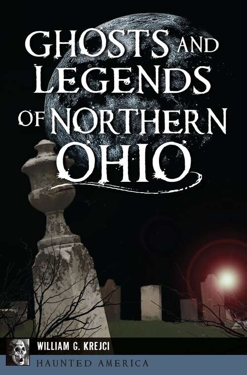 Book cover of Ghosts and Legends of Northern Ohio (Haunted America)