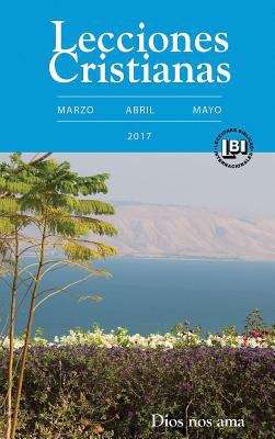 Book cover of Lecciones Cristianas libro del alumno trimestre de primavera 2017: Díos nos ama