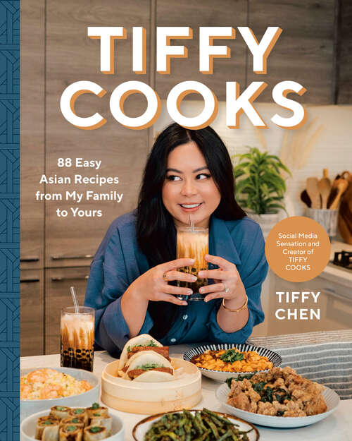 Book cover of Tiffy Cooks: 88 Easy Asian Recipes from My Family to Yours
