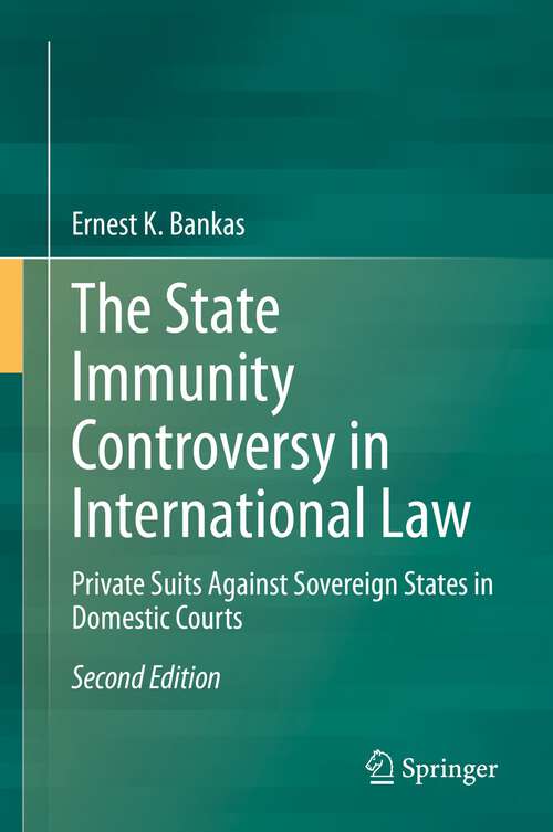 Book cover of The State Immunity Controversy in International Law: Private Suits Against Sovereign States in Domestic Courts (2nd ed. 2022)