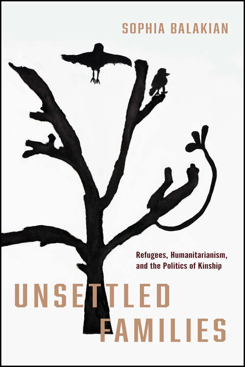 Book cover of Unsettled Families: Refugees, Humanitarianism, and the Politics of Kinship (1) (Stanford Studies in Human Rights)