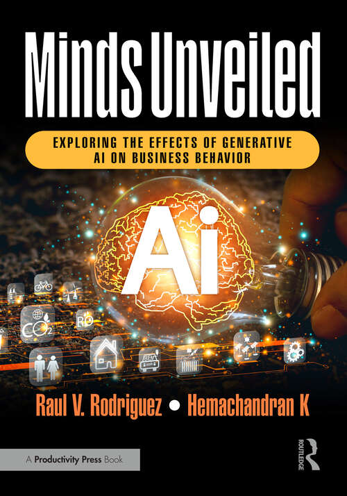 Book cover of Minds Unveiled: Exploring the Effects of Generative AI on Business Behavior