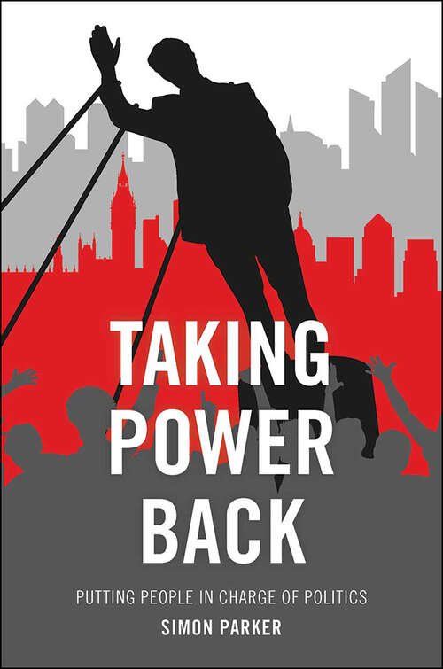 Book cover of Taking Power Back: Putting People in Charge of Politics (First Edition)