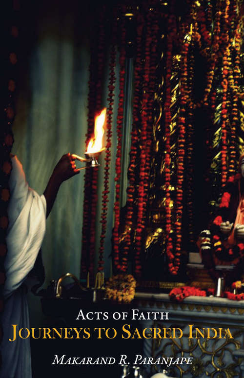 Book cover of Acts of Faith: Journeys to Sacred India