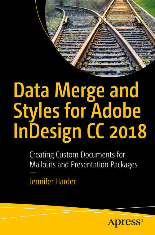 Book cover of Data Merge and Styles for Adobe InDesign CC 2018: Creating Custom Documents for Mailouts and Presentation Packages