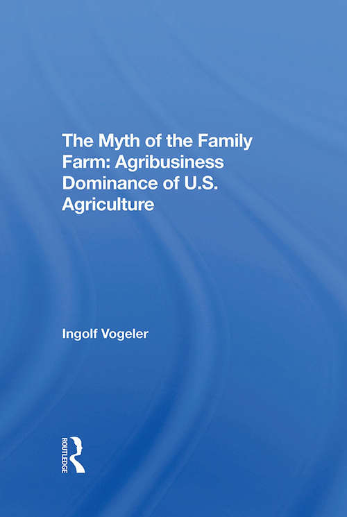 Book cover of The Myth Of The Family Farm: Agribusiness Dominance Of U.s. Agriculture