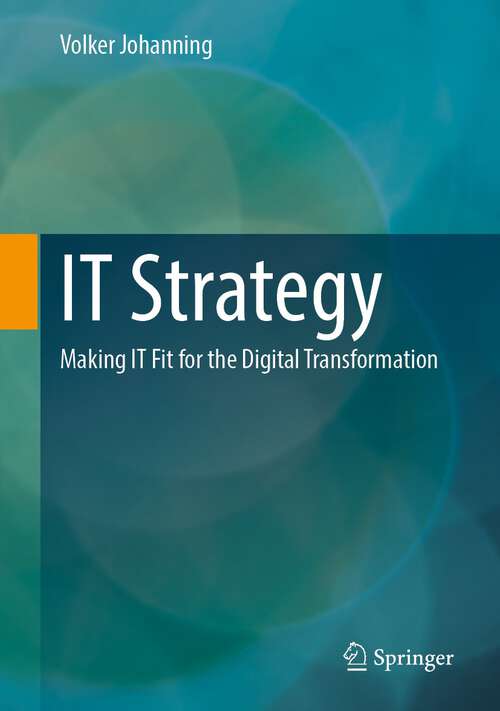 Book cover of IT Strategy: Making IT Fit for the Digital Transformation (1st ed. 2022)