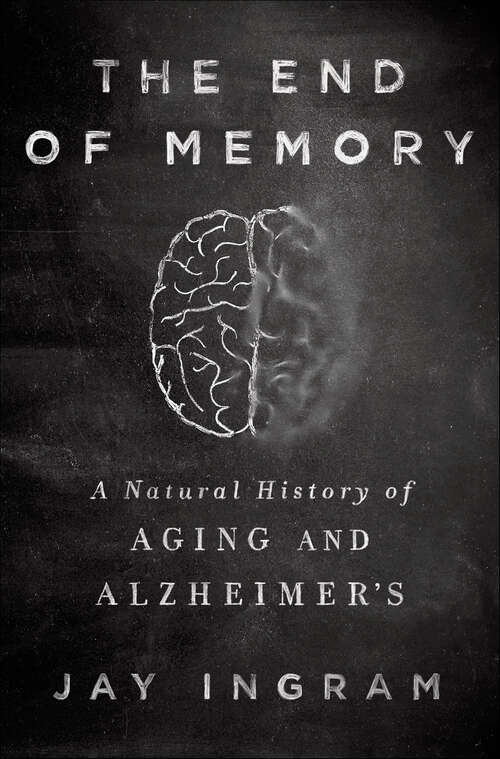 Book cover of The End of Memory: A Natural History of Aging and Alzheimer's