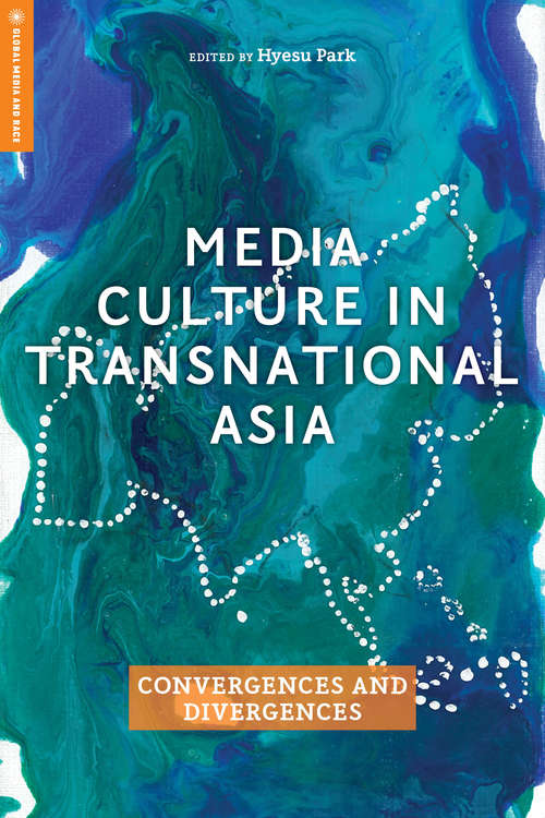 Book cover of Media Culture in Transnational Asia: Convergences and Divergences (Global Media and Race)