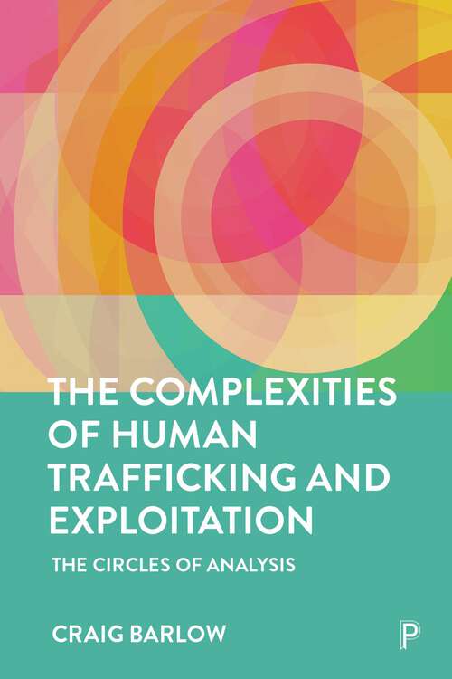 Book cover of The Complexities of Human Trafficking and Exploitation: The Circles of Analysis (First Edition)