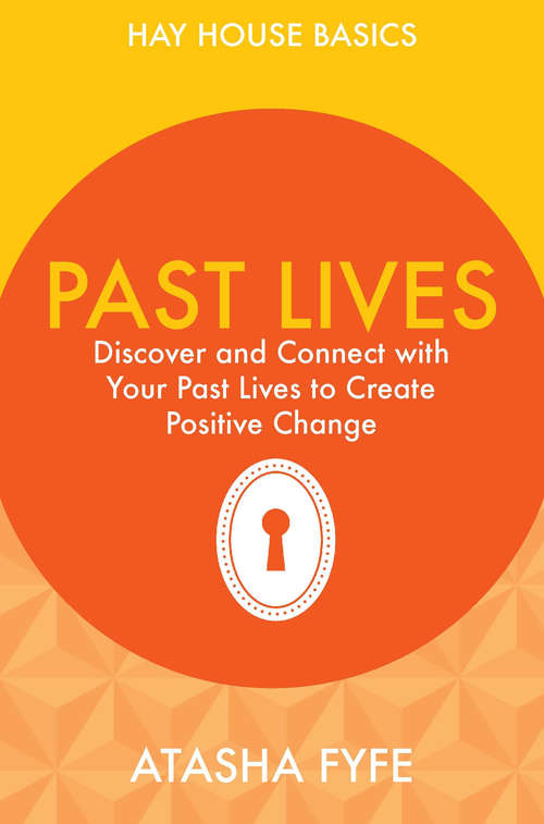 Book cover of Past Lives: Discover and Connect With Your Past Lives to Create Positive Change