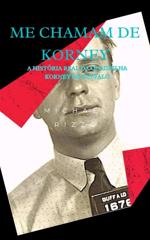 Book cover of Me Chamam de Korney: A história real da Quadrilha Korney de Buffalo