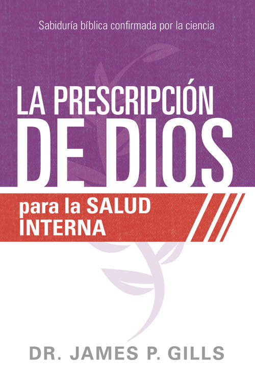 Book cover of La prescripción de Dios para la salud interna: Sabiduría Bíblica confirmada por la ciencia