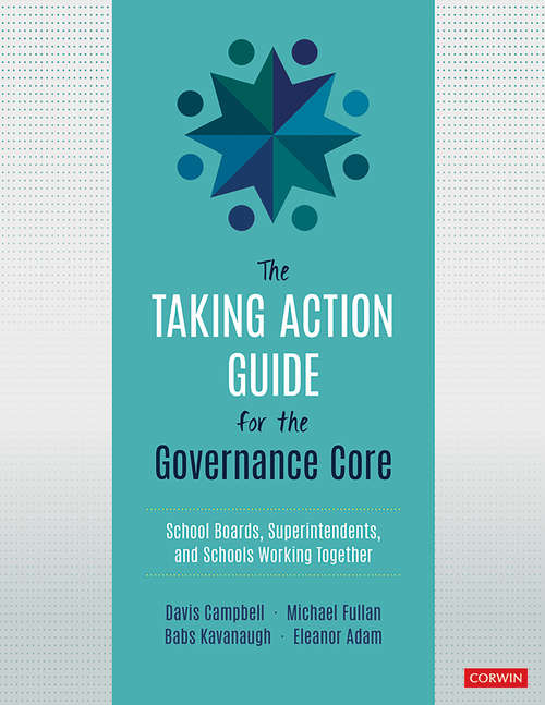 Book cover of The Taking Action Guide for the Governance Core: School Boards, Superintendents, and Schools Working Together