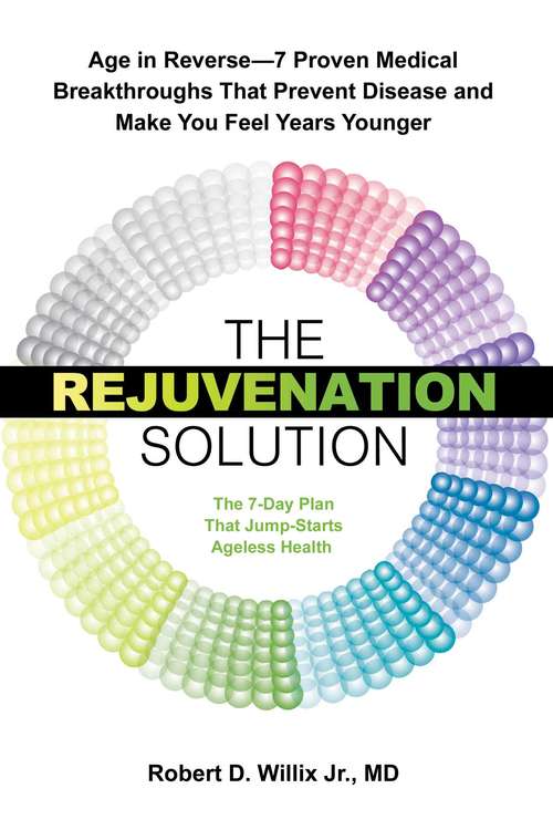 Book cover of The Rejuvenation Solution: Age in Reverse--7 Proven Medical Breakthroughs That Prevent Disease and Make You Feel Years Younger