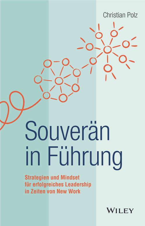 Book cover of Souverän in Führung: Strategien und Mindset f&uuml;r erfolgreiches Leadership in Zeiten von New Work