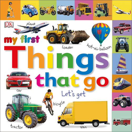 Book cover of My First Things That Go: Let's Get Moving! (My First Board Books)
