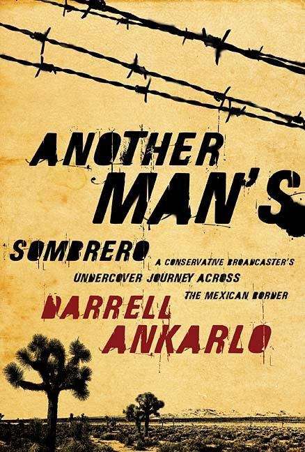 Book cover of Another Man's Sombrero: A Conservative Broadcaster's Undercover Journey Across the Mexican Border