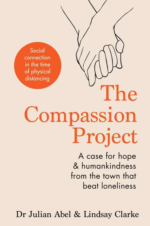 Book cover of The Compassion Project: A case for hope and humankindness from the town that beat loneliness