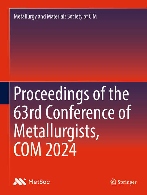 Book cover of Proceedings of the 63rd Conference of Metallurgists, COM 2024