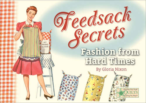 Book cover of Feedsack Secrets: Fashion from Hard Times