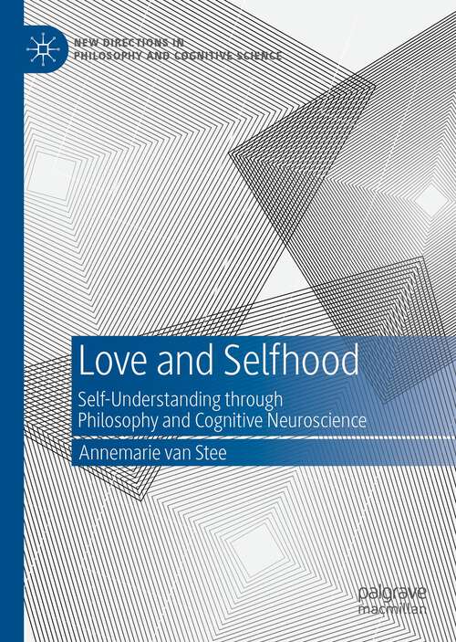 Book cover of Love and Selfhood: Self-understanding Through Philosophy and Cognitive Neuroscience (1st ed. 2022) (New Directions in Philosophy and Cognitive Science)