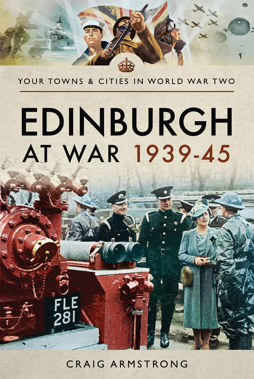 Book cover of Edinburgh at War, 1939–45 (Your Towns & Cities in World War Two)