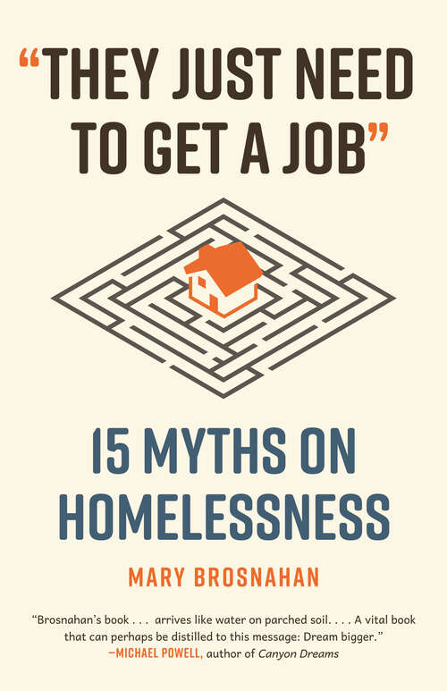 Book cover of "They Just Need to Get a Job": 15 Myths on Homelessness (Myths Made in America #10)