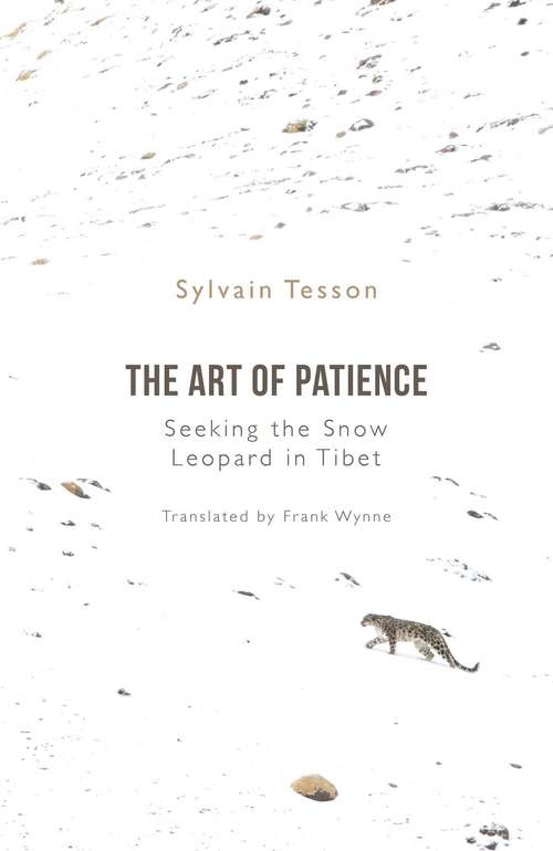 Book cover of The Art of Patience: Seeking the Snow Leopard in Tibet