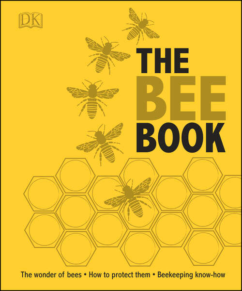 Book cover of The Bee Book: Discover the Wonder of Bees and How to Protect Them for Generations to Come