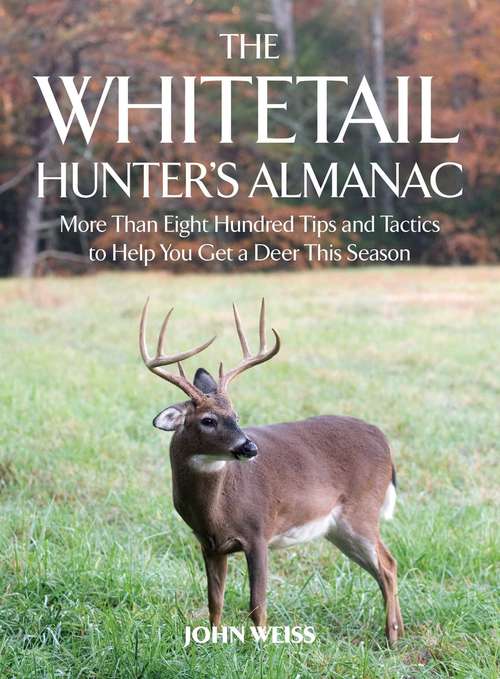 Book cover of The Whitetail Hunter's Almanac: More Than 800 Tips and Tactics to Help You Get a Deer This Season (Lyons Press Ser.)