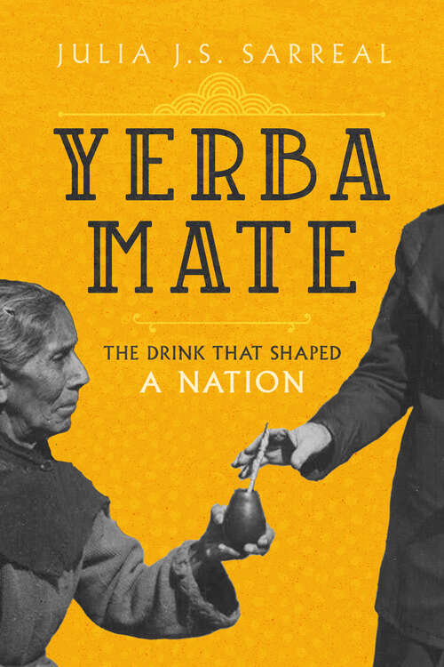 Book cover of Yerba Mate: The Drink That Shaped a Nation (California Studies in Food and Culture #79)