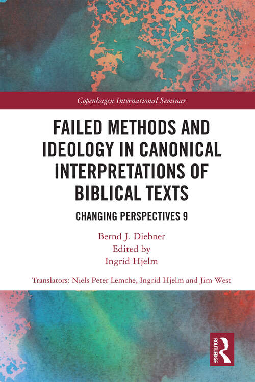 Book cover of Failed Methods and Ideology in Canonical Interpretation of Biblical Texts: Changing Perspectives 9 (Copenhagen International Seminar Ser.)