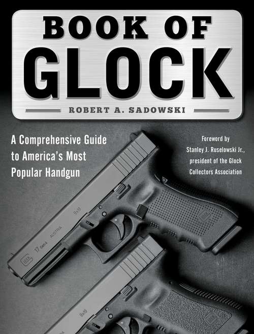 Book cover of Book of Glock: A Comprehensive Guide to America's Most Popular Handgun