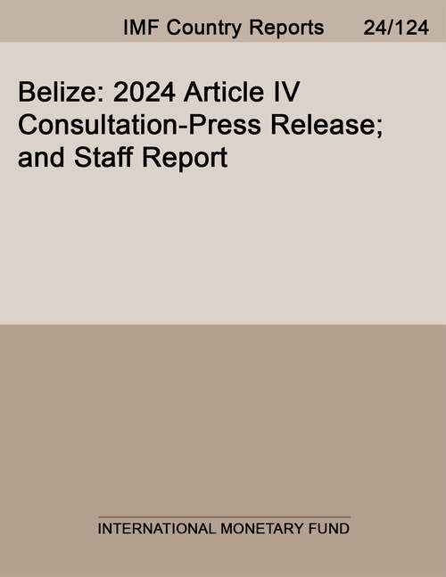 Book cover of Belize: 2024 Article Iv Consultation-press Release; And Staff Report (Imf Staff Country Reports)