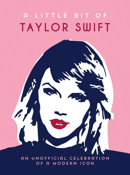 Book cover of A Little Bit of Taylor Swift: An Unofficial Celebration of a Modern Icon