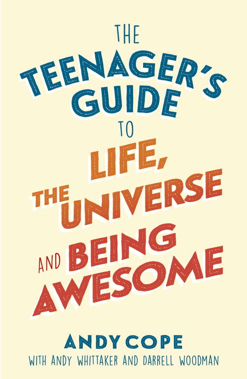 Book cover of The Teenager’s Guide to Life, the Universe and Being Awesome
