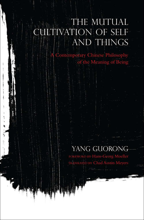 Book cover of The Mutual Cultivation of Self and Things: A Contemporary Chinese Philosophy Of The Meaning Of Being (World Philosophies Ser.)