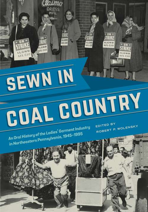 Book cover of Sewn in Coal Country: An Oral History of the Ladies’ Garment Industry in Northeastern Pennsylvania, 1945–1995