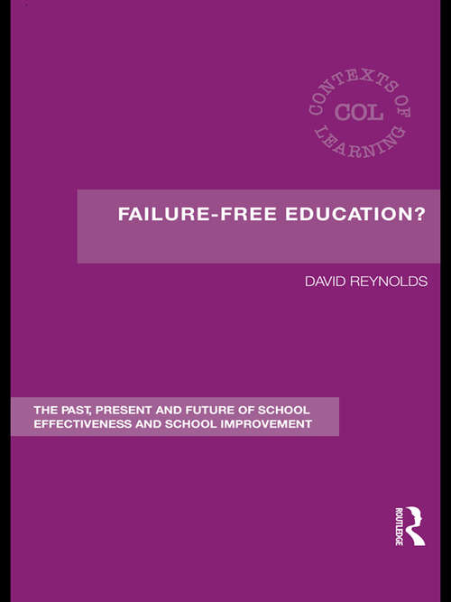 Book cover of Failure-Free Education?: The Past, Present and Future of School Effectiveness and School Improvement (Contexts of Learning)