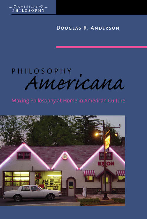 Book cover of Philosophy Americana: Making Philosophy at Home in American Culture (3) (American Philosophy)