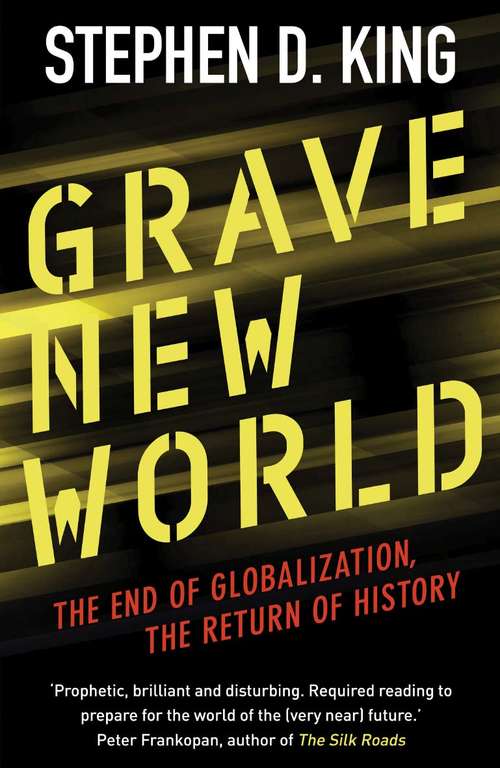 Book cover of Grave New World: The End of Globalization, the Return of History